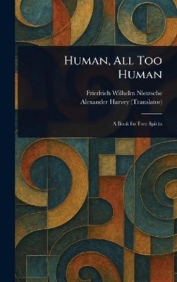 Friedrich Wilhelm Nietzsche Alexander Har Human, All Too Hu (Gebundene Ausgabe)
