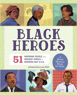 Black Heroes: A Black History Book for Kids: 51  by Arlisha Norwood PAPERBACK