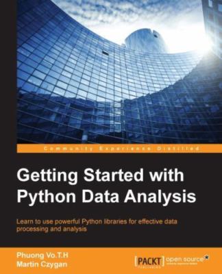 Getting Started With Python Data Analysis : Learn to Use Powerful Python Libr...