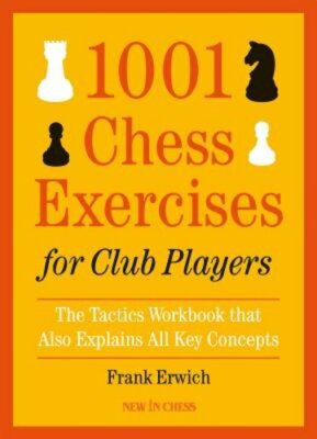 1001 Chess Exercises for Club Players: The Tactics Workbook That Also Explains