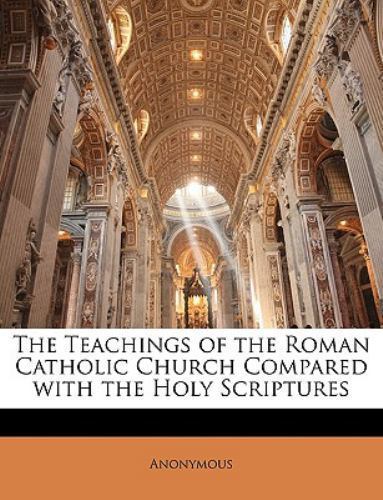 Teachings of the Roman Catholic Church Compared with the Holy ...