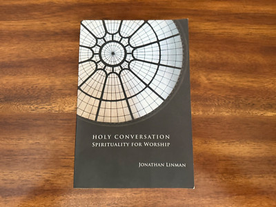 Holy Conversation : Spirituality for Worship by Jonathan Linman (2010, TPB)