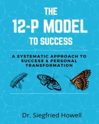 The 12-P Model To Success A Systematic Approach to Succ -  NEW SIEGFRIED. HOWE 2