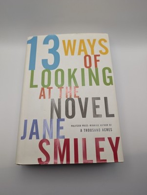 13 Ways of Looking at the Novel - Hardcover By Smiley, Jane - 1st Edition 