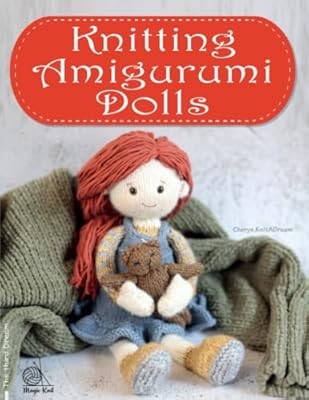 Knitting Amigurumi Dolls: The Complete Guide to Knit Doll. Techniques Made Easy 