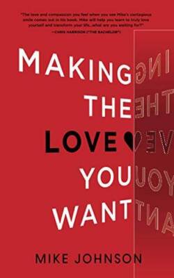 Making The Love You Want - Paperback By Johnson, Mike - GOOD