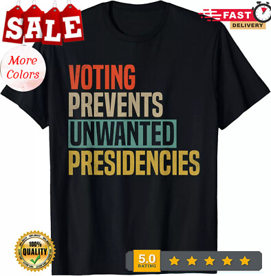 Voting Prevents Unwanted Presidencies T-Shirt