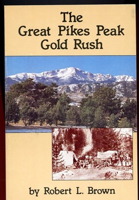 Colorado History - Great Pikes Gold Rush Booklet, by; Brown, 1985, Nice Cond