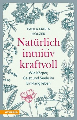 Natürlich, intuitiv, kraftvoll ~ Paula Maria Holzer ~  9788868398897