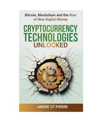 Cryptocurrency Technologies Unlocked: Bitcoin, Blockchain and the Rise of New Di