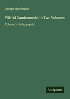 George Macdonald | Wilfrid Cumbermede; In Two Volumes | Taschenbuch | Englisch