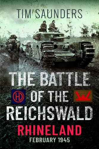 The Battle of the Reichswald - Rhineland by Tim Saunders - 9781399016872