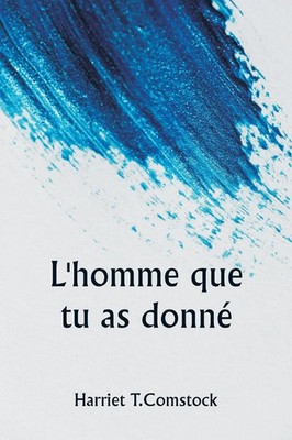 Harriet T. Comstock | L'homme que tu as donné | Taschenbuch | Französisch (2024)