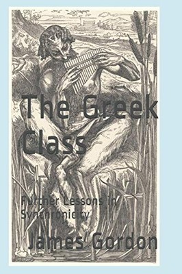 The Greek Class: Further Lessons in S..., Gordon, James