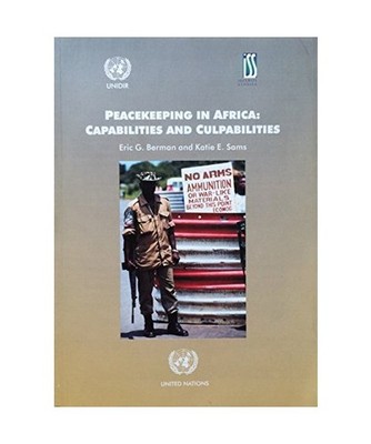 Peacekeeping in Africa: Capabilities and Culpabilities, Katie E. Sams