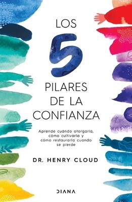 Henry Cloud Los 5 Pilares de la Confianza: Aprende Cuando Otorgarla, (Paperback)