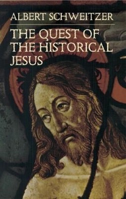 Albert Schweitzer John S. Nohel The Quest of the Historical Jesus (Paperback)