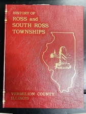 HISTORY OF ROSS and SOUTH ROSS TOWNSHIPS Vermilion County, Illinois HC