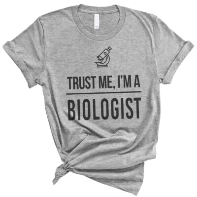 Trust Me I'm A Biologist Scientist career job Soft Unisex Men Women Tee Shirt