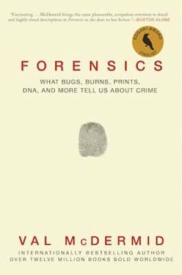 Forensics: What Bugs, Burns, Prints, DNA, and More Tell Us - VERY GOOD