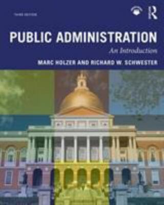 Public Administration by Marc Holzer and Richard Wilmot Schwester (2019,...