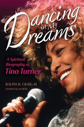 Dancing in My Dreams : A Spiritual Biography of Tina Turner by Ralph H. Craig...