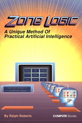 Zone Logic: A Unique Method of Practical Artificial Intelligence by Ralph Robert