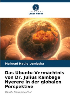 Das Ubuntu-Vermchtnis von Dr. Julius Kambage Nyerere in der globalen Perspektive