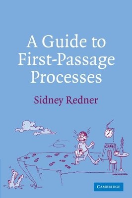 A GUIDE TO FIRST-PASSAGE PROCESSES By Sidney Redner