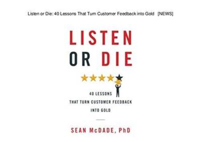 Listen or Die 40 Lessons That Turn Customer Feedback into Gold - GOOD