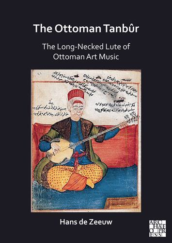 Ottoman Tanbûr : The Long-Necked Lute of Ottoman Art Music by Hans de Zeeuw ...
