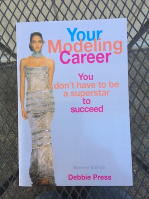 Your Modeling Career You Don't Have to Be a Superstar to Succeed Debbie Press