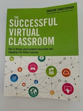 The Successful Virtual Classroom: Interactive & Engaging Live Online Learning