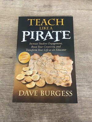 Teach Like a PIRATE : Increase Student Engagement, Boost Your Creativity, and...