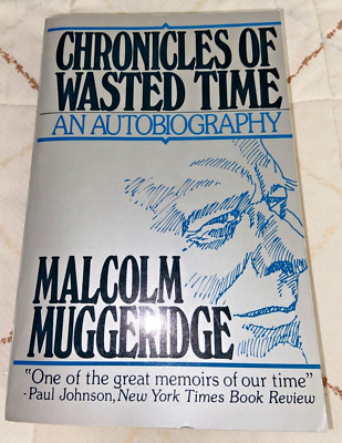 Chronicles Of Wasted Time By Malcolm Muggeridge