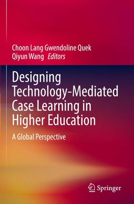 Designing Technology-Mediated Case Learning in Higher Education | Quek (u. a.)
