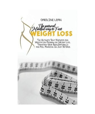 The Natural Mindful Way to Fast Weight Loss: The Ultimate Self-Hypnosis And Medi