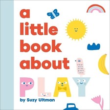 Suzy Ultman A Little Book About Play (Board Book) Little Book