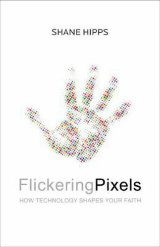 Flickering Pixels: How Technology Shapes Your Faith by Hipps, Shane, Good Book - Picture 1 of 1