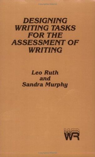 Designing Writing Tasks for the Assessment of Writing: (Writing Research), Ruth,