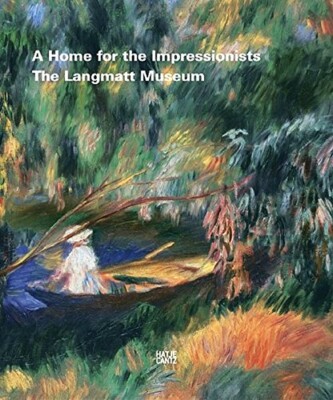 A Home for the Impressionists - The Langmatt Museum (Eva-Maria Preiswerk-Lösel)