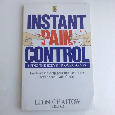 Instant Pain Control : Using the Body's Trigger Points by Leon Chaitow (1988,...