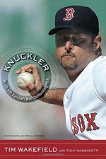 KNUCKLER: MY LIFE WITH BASEBALL'S MOST CONFOUNDING PITCH By Tim Wakefield & Tony