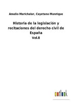 Historia De La LegislacióN Y Recitaciones Del Derecho Civil De EspañA Amalio Man