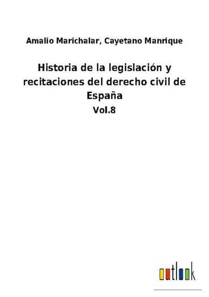 Historia De La LegislacióN Y Recitaciones Del Derecho Civil De EspañA Amalio Man-image