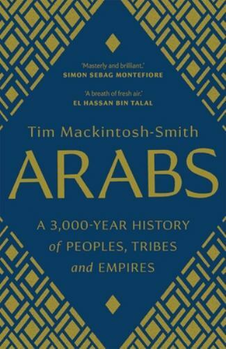 Arabs : A 3,000-Year History of Peoples, Tribes and Empires by Tim ...