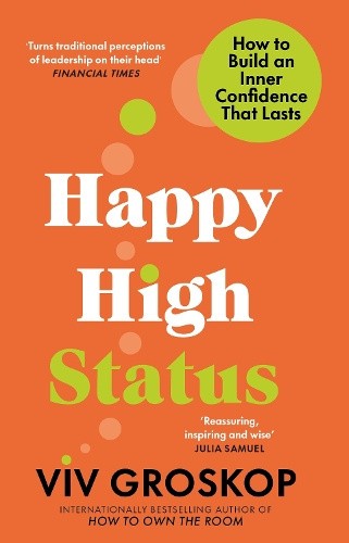 Happy High Status: How to Build an Inner Confidence That Lasts by Viv Groskop