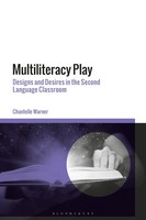Multiliteracy Play Designs And Desires In The Second Language Classroom Warner
