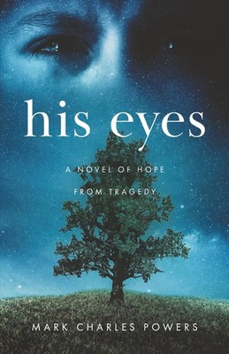 His Eyes: A Novel of Hope from Tragedy