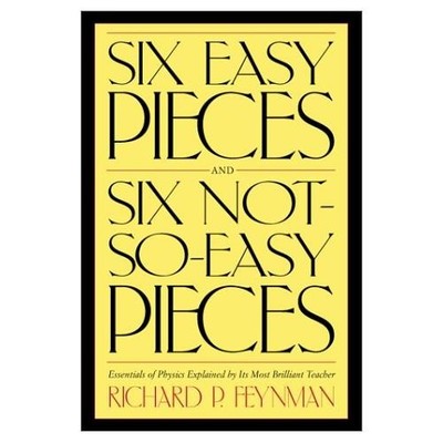Six Easy Pieces Six Not-So-Easy Pieces by Richard P. Feynman